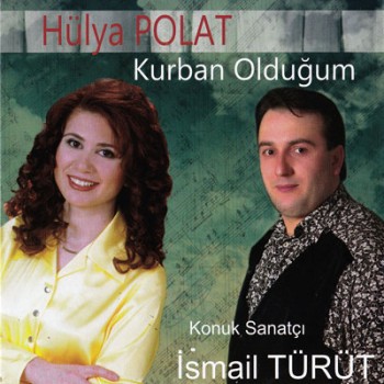Hülya Polat & İsmail Türüt - Kurban Olduğum (2013) Full Albüm İndir Hülya Polat & İsmail Türüt - Kurban Olduğum (2013) Full Albüm İndir
